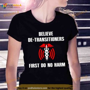 Believe De Transitioners First Do No Harm Shirt 2