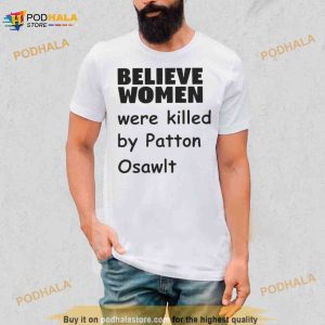 Believe Women Were Killed By Patton Oswalt Shirt 3