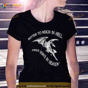 Better To Reign In Hell Than Serve In Heaven Shirt