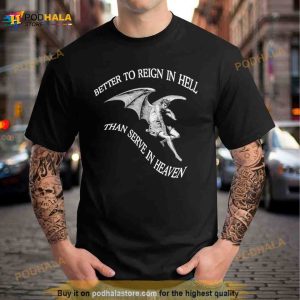 Better To Reign In Hell Than Serve In Heaven Shirt 2