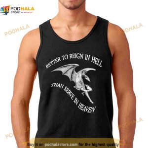 Better To Reign In Hell Than Serve In Heaven Shirt 3