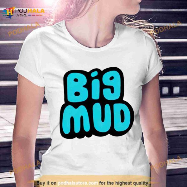 Big mud Shirt