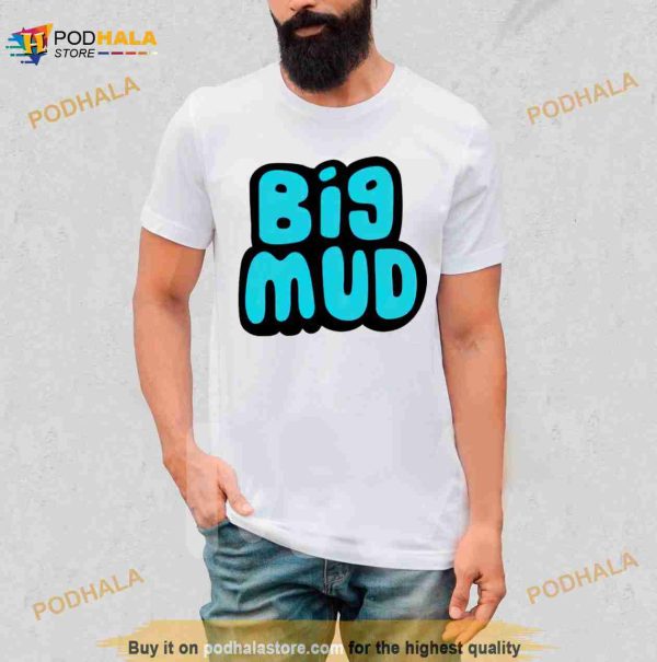 Big mud Shirt