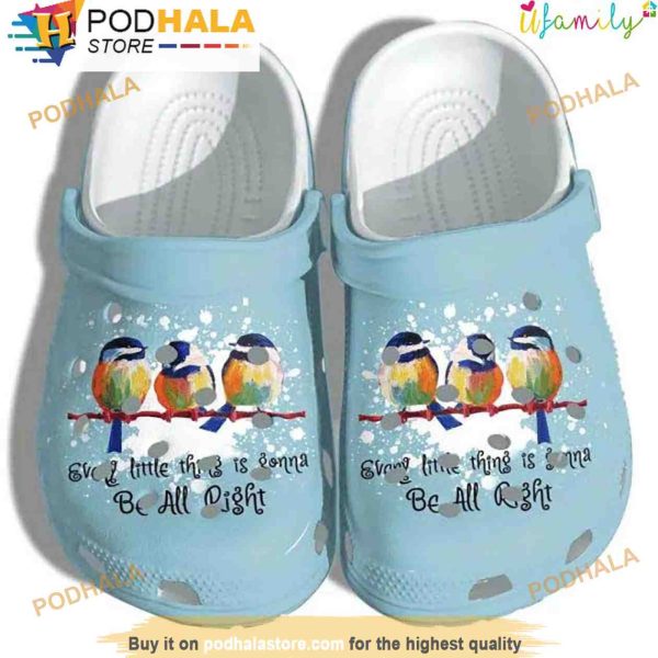 Birds Every Little Thing Is Gonna Be All Right 3D Crocs, Funny Crocs
