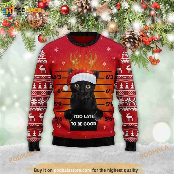 Black Cat Too Late To Be Good 3D Meowy Christmas 3D Ugly Sweater