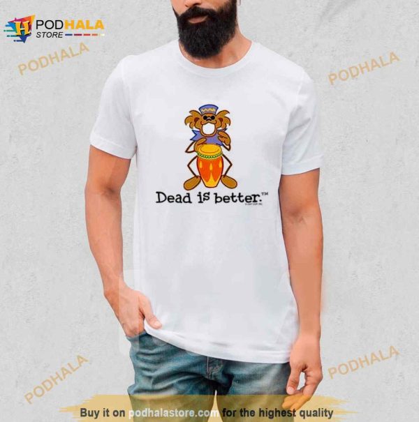 Bongo Dead Is Better Grateful Dead Shirt