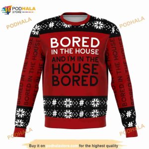 Bored In The House Ugly Christmas Sweater, Funny Xmas Gifts