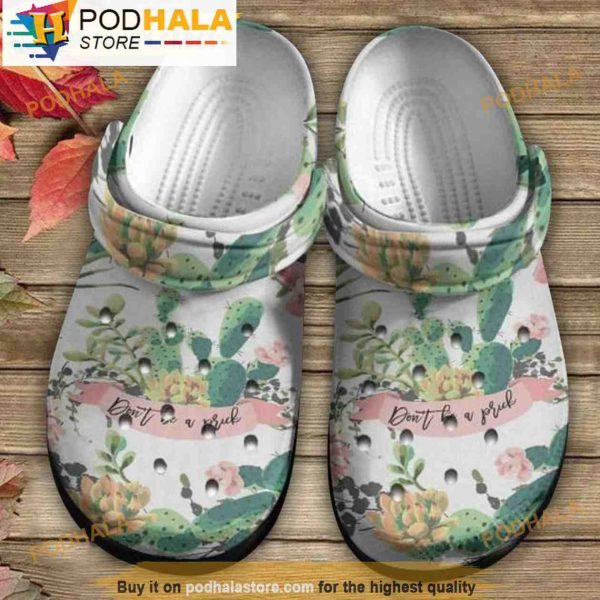 Cactus Don’t Be A Prick Gift For Lovers Floral 3D Crocs, Funny Crocs