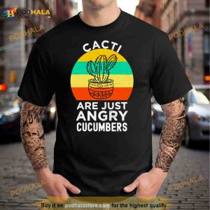 Cactus Just An Angry Cucumber Shirt