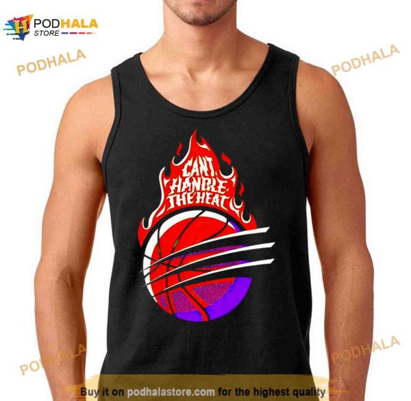 Can’t Handle The Heat Shirt