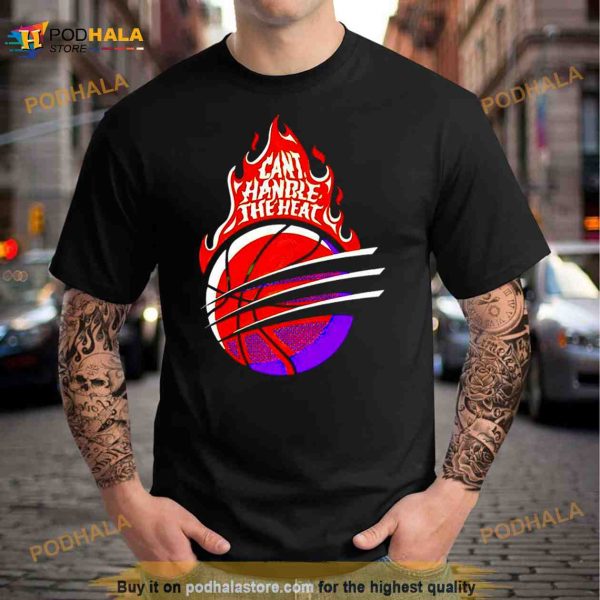 Can’t Handle The Heat Shirt