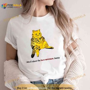 Cat I'm All About The Bare Minimum Bestie Shirt 3