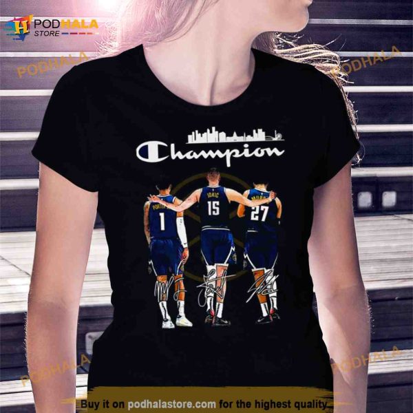 Champions Michael Porter Jr Nikola Jokić and Jamal Murray Denver Nuggets signatures Shirt
