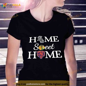 Chicago White Sox Chicago Blackhawks Chicago Bears Home Sweet Home Shirt 3