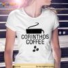 Corinthos coffee Shirt
