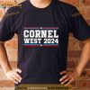 Cornel West For President 2024 Cornel West T Shirt