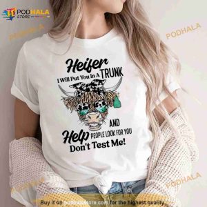 Cow Heifer I Will Put You In A Trunk Shirt 1