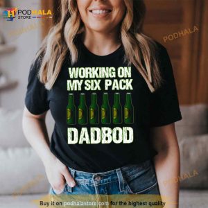 Dad Bod Working On My Six Pack Fathers Day Shirt
