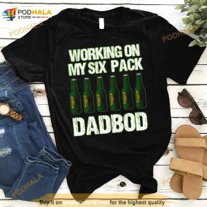 Dad Bod Working On My Six Pack Fathers Day Shirt 3