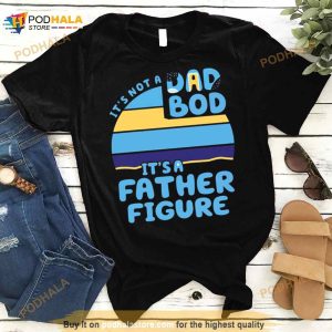 Dad It's Not A Dad Bod It's A Father Figure Shirt Bluey Shirt 3