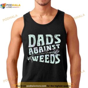 Dads Against Weeds Funny Dad Shirt