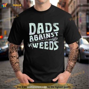 Dads Against Weeds Funny Dad Shirt 3