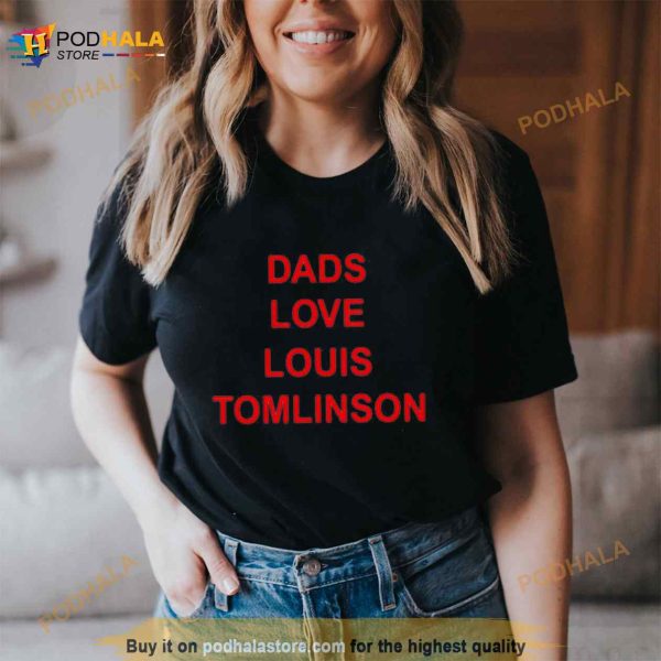 Dads love Louis Tomlinson Shirt