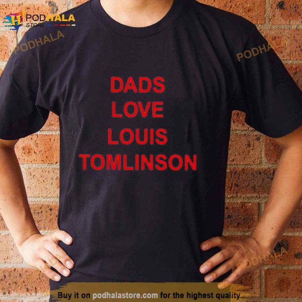 Dads love Louis Tomlinson Shirt