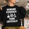 Demand Evidence Think Critically T Shirt