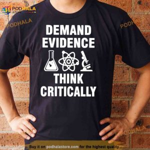 Demand Evidence Think Critically T Shirt 2