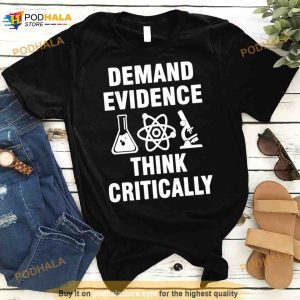 Demand Evidence Think Critically T Shirt 3