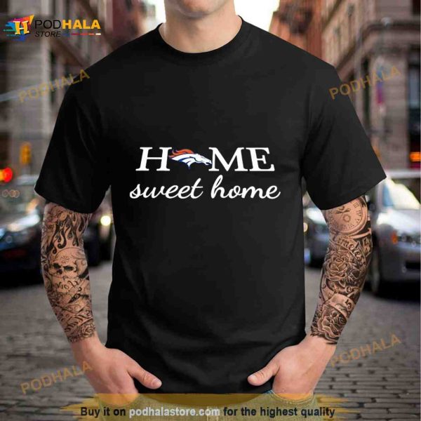Denver Broncos Football Home Sweet Home Shirt