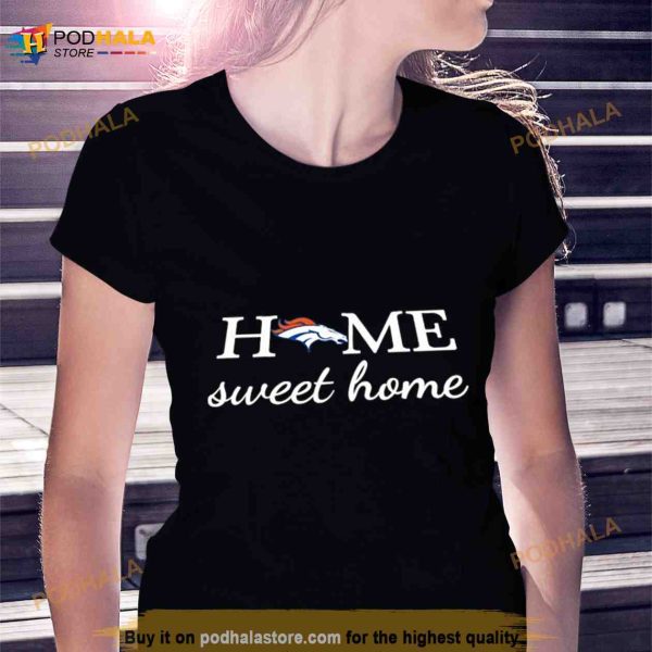 Denver Broncos Football Home Sweet Home Shirt