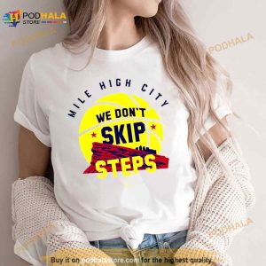Denver Nugget We Don't Skip Steps Shirt 2