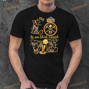 Denver Nuggets My Love Is On That Count Signatures 2023 Shirt 3