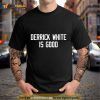 Derrick White is good Shirt