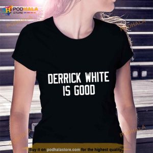 Derrick White Is Good Shirt 2
