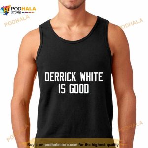 Derrick White Is Good Shirt 3