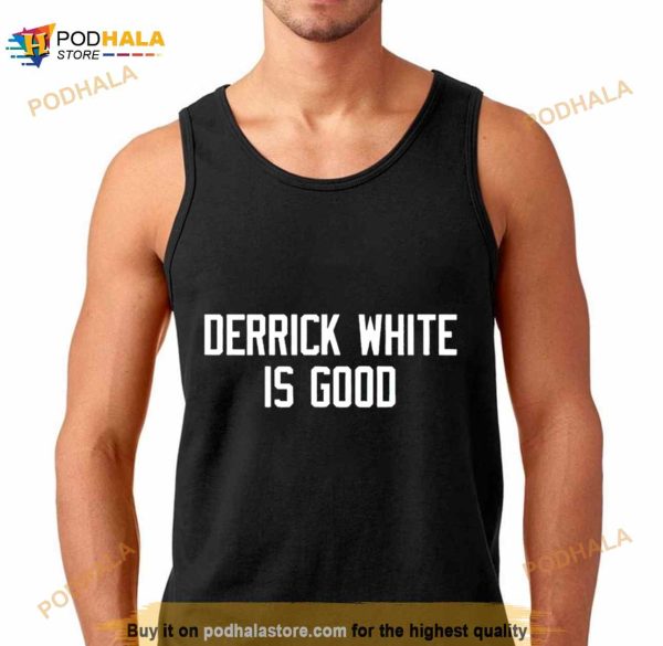 Derrick White is good Shirt