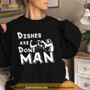 Dishes Are Done Man T Shirt