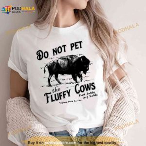 Do Not Pet The Fluffy Cows Thinks Safety Act Safely 2023 Shirt 2