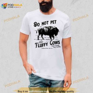 Do Not Pet The Fluffy Cows Thinks Safety Act Safely 2023 Shirt 3