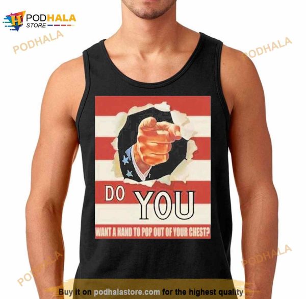 Do You Want A Hand To Pop Out Of Your Chest T Shirt