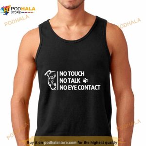 Dog No Touch No Talk No Eye Contact Shirt
