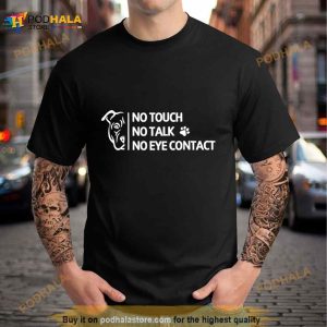 Dog No Touch No Talk No Eye Contact Shirt 3