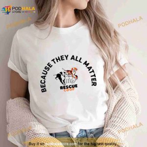 Dogs Because Rescue Coop They All Matter Shirt 2