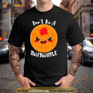 Don’t Be A Twatwaffle Shirt
