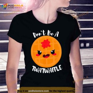 Don't Be A Twatwaffle Shirt 2