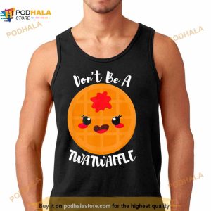 Don't Be A Twatwaffle Shirt 3