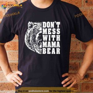 Don't Mess With Mama Bear T Shirt 3